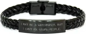 But I Can't Fix Stupid People. Christmas Interlaced Leather Bracelet Funny Watchmaker Gifts for Men and Washingtonian occupant mania Women, I May Be A Watchmaker, 