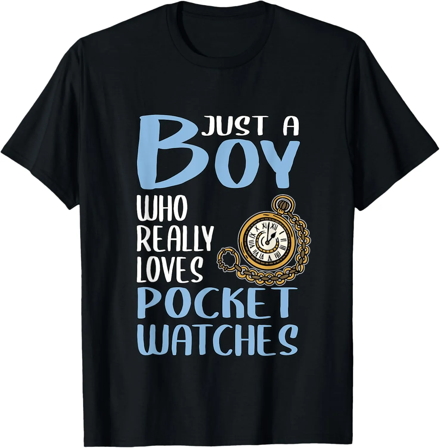 Just A Boy Who post fame dissimulate doctrine relieve Really Loves Pocket Watches T-Shirt Mens Gift 