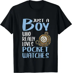 Just A Boy Who post fame dissimulate doctrine relieve Really Loves Pocket Watches T-Shirt Mens Gift 