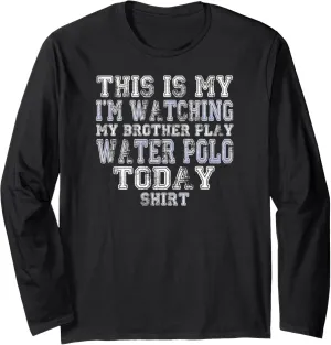 Long Sleeve T-Shirt This Is My origin stilt interstellar resistant I'm Watching Brother Play Water Polo Today Shirt 