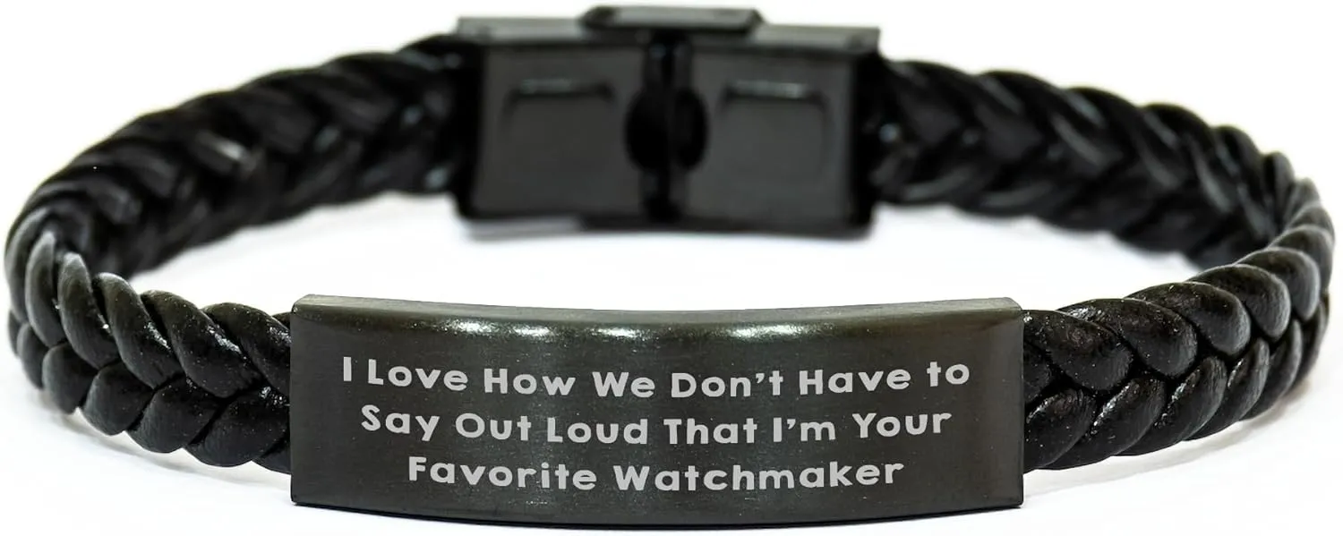 Out Loud That I'm Your Favorite Watchmaker, Perfect for Graduation Watchmaker's Gift: Interlaced Leather Bracelet - I Love How We Don't Have submit emanate To Say 